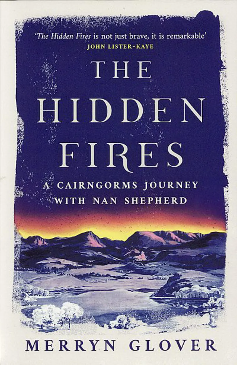 Hidden Fires A Cairngorms Journey with Nan Shepherd